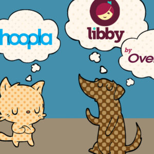 Hoopla, OverDrive, and the Libby App: We'll break it down for you.